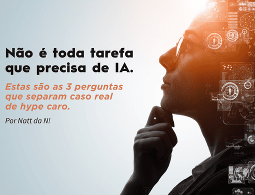 Não é toda tarefa que precisa de IA. Estas são as 3 perguntas que separam caso real de hype caro.